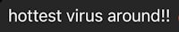 the hottest virus around logo on a black background